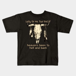 Lucky For Me. Your Kind Of Heaven's Been To Hell And Back Love Music Bull-Skull Kids T-Shirt